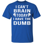 I Can't Brain Today T-Shirt CustomCat