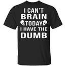 I Can't Brain Today T-Shirt CustomCat
