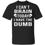 I Can't Brain Today T-Shirt CustomCat