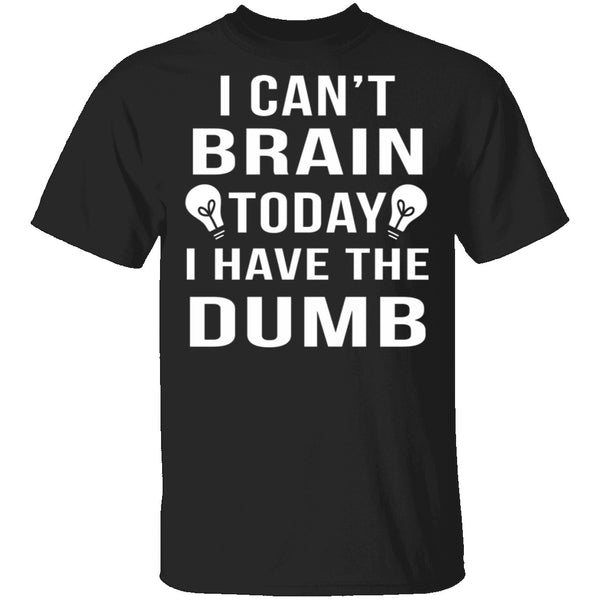 I Can't Brain Today T-Shirt CustomCat
