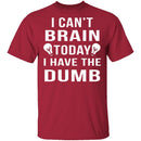 I Can't Brain Today T-Shirt CustomCat