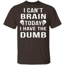 I Can't Brain Today T-Shirt CustomCat