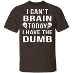 I Can't Brain Today T-Shirt CustomCat
