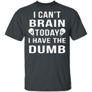 I Can't Brain Today T-Shirt CustomCat