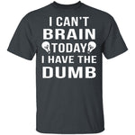 I Can't Brain Today T-Shirt CustomCat