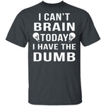 I Can't Brain Today T-Shirt CustomCat
