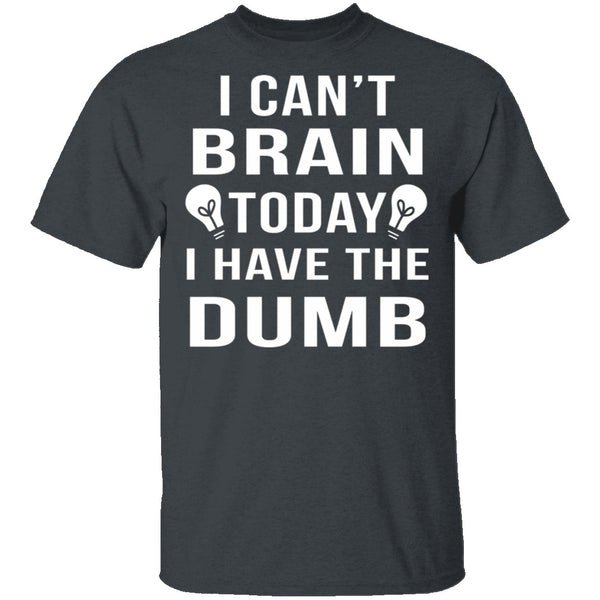 I Can't Brain Today T-Shirt CustomCat