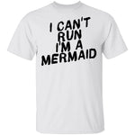 I Can't Run I'm A Mermaid T-Shirt CustomCat