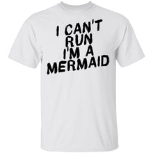 I Can't Run I'm A Mermaid T-Shirt