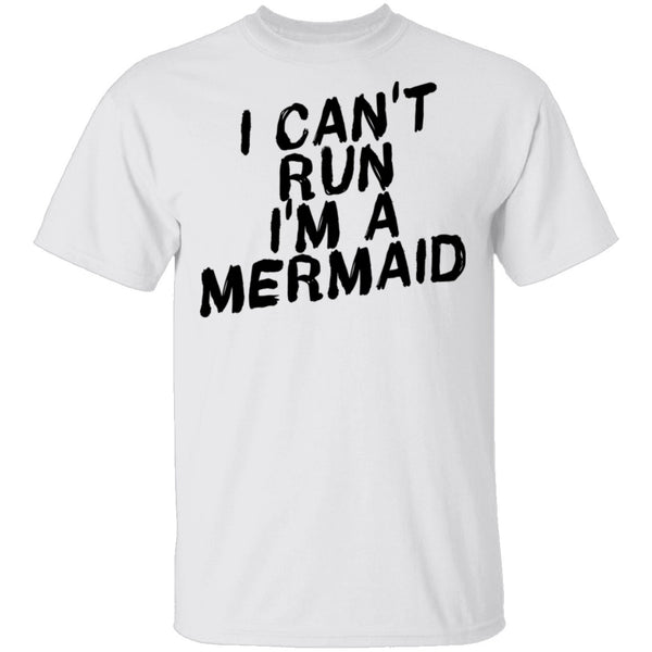 I Can't Run I'm A Mermaid T-Shirt CustomCat