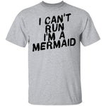 I Can't Run I'm A Mermaid T-Shirt CustomCat