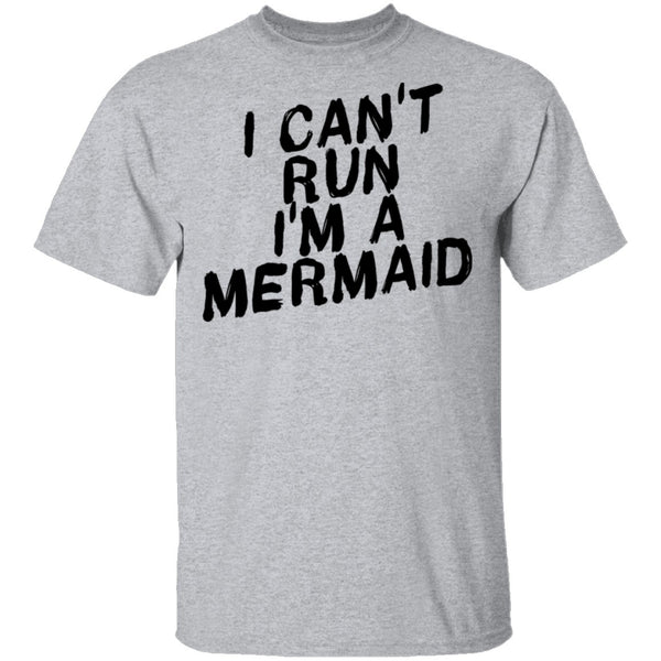 I Can't Run I'm A Mermaid T-Shirt CustomCat