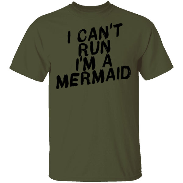I Can't Run I'm A Mermaid T-Shirt CustomCat