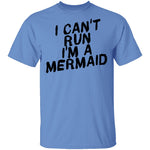I Can't Run I'm A Mermaid T-Shirt CustomCat