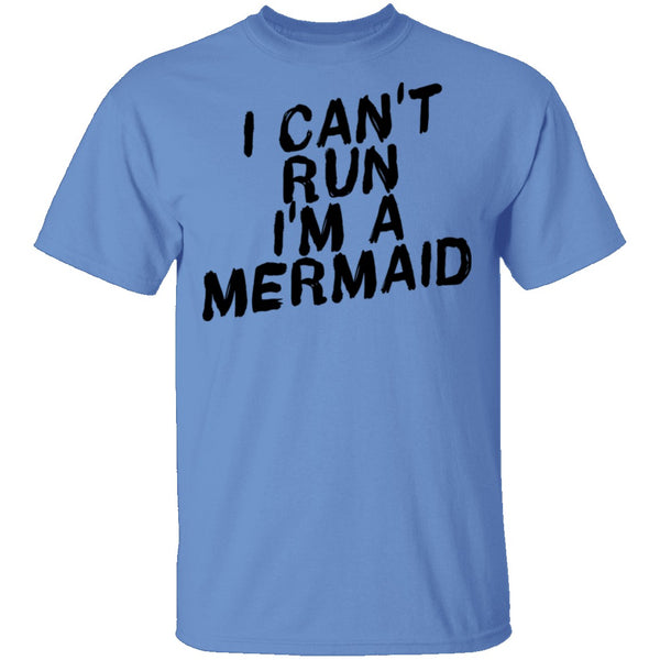 I Can't Run I'm A Mermaid T-Shirt CustomCat