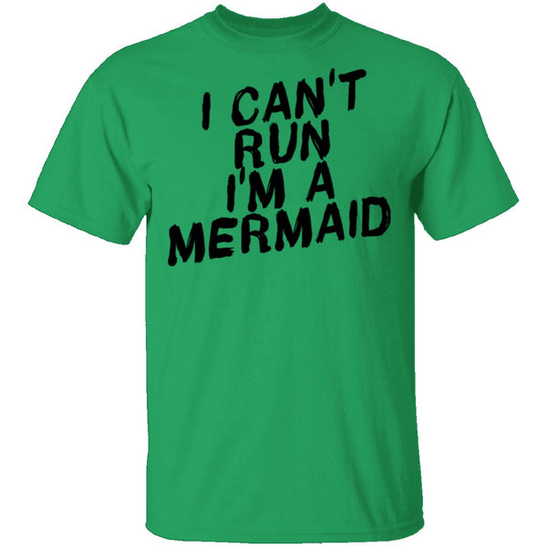 I Can't Run I'm A Mermaid T-Shirt CustomCat