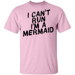 I Can't Run I'm A Mermaid T-Shirt CustomCat