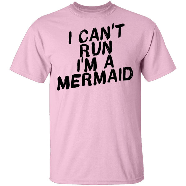 I Can't Run I'm A Mermaid T-Shirt CustomCat