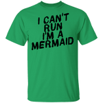I Can't Run I'm A Mermaid T-Shirt CustomCat