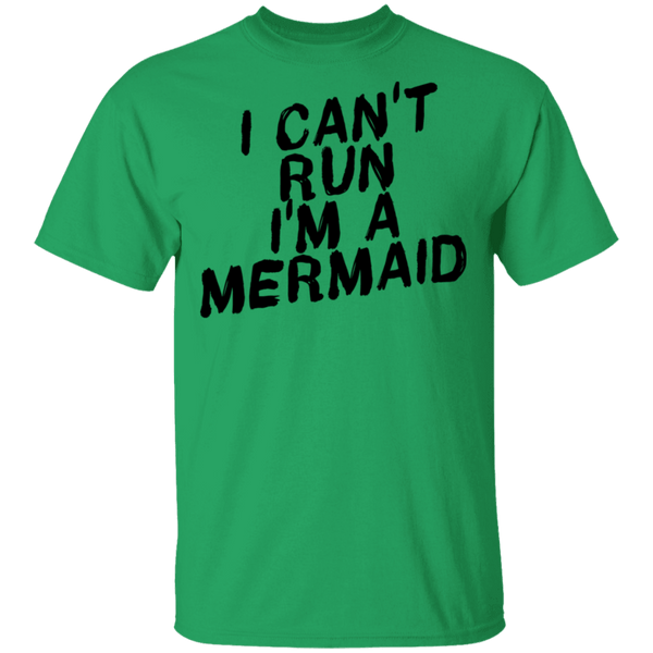 I Can't Run I'm A Mermaid T-Shirt CustomCat