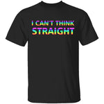I Can't Think Straight T-Shirt CustomCat