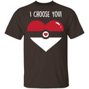 I Choose  You T-Shirt CustomCat
