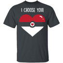 I Choose  You T-Shirt CustomCat
