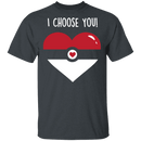 I Choose  You T-Shirt CustomCat