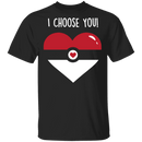 I Choose  You T-Shirt CustomCat