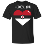 I Choose  You T-Shirt CustomCat