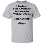 I Couldn't Find A Costume So This Shirt Will Have To Do I'm A Kitty Meow T-Shirt CustomCat