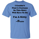 I Couldn't Find A Costume So This Shirt Will Have To Do I'm A Kitty Meow T-Shirt CustomCat