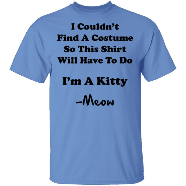 I Couldn't Find A Costume So This Shirt Will Have To Do I'm A Kitty Meow T-Shirt CustomCat