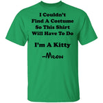 I Couldn't Find A Costume So This Shirt Will Have To Do I'm A Kitty Meow T-Shirt CustomCat