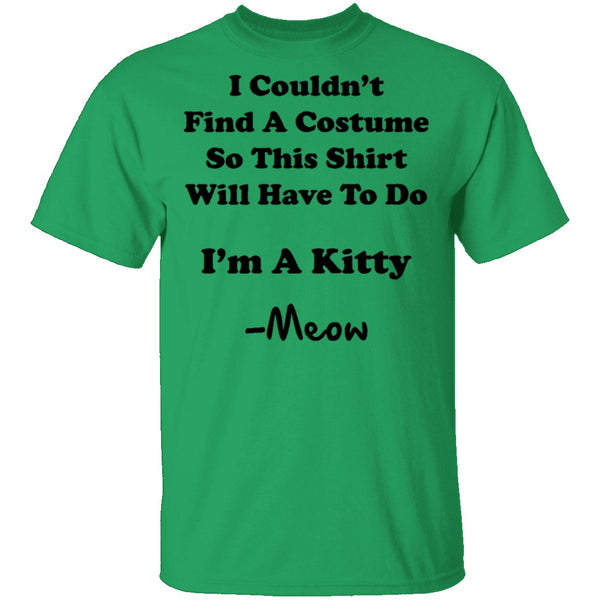 I Couldn't Find A Costume So This Shirt Will Have To Do I'm A Kitty Meow T-Shirt CustomCat
