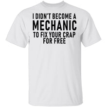 I Didn't Become A Mechnic To Fix YOur Crap For Free T-Shirt