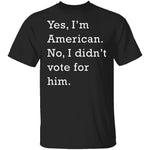 I Didn't Vote For Him T-Shirt CustomCat