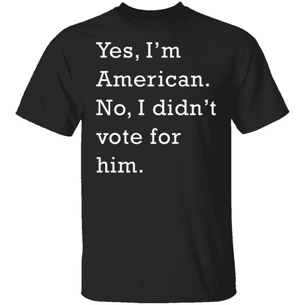 I Didn't Vote For Him T-Shirt CustomCat