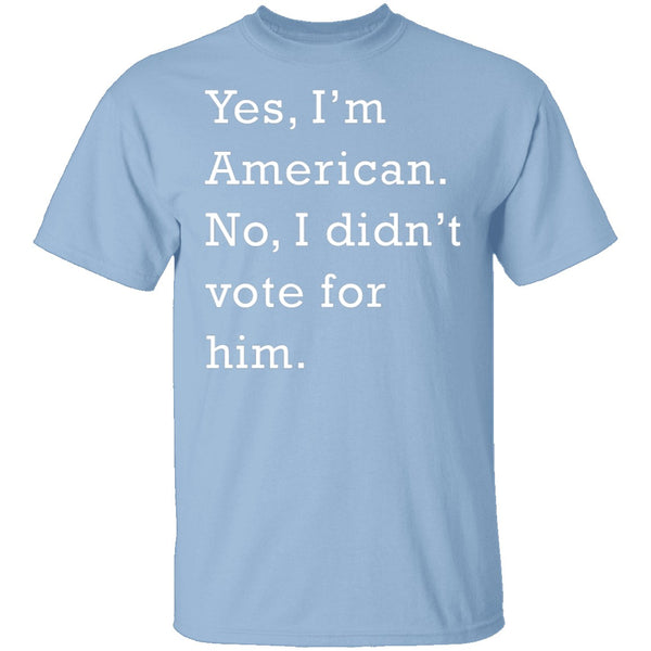 I Didn't Vote For Him T-Shirt CustomCat