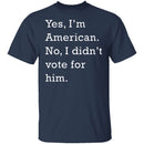 I Didn't Vote For Him T-Shirt CustomCat