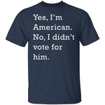 I Didn't Vote For Him T-Shirt CustomCat
