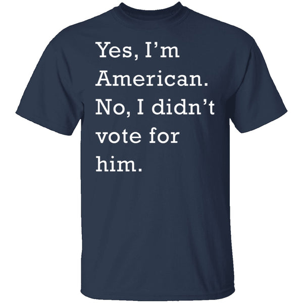 I Didn't Vote For Him T-Shirt CustomCat