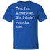 I Didn't Vote For Him T-Shirt CustomCat