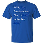 I Didn't Vote For Him T-Shirt CustomCat