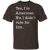 I Didn't Vote For Him T-Shirt CustomCat