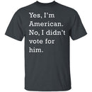 I Didn't Vote For Him T-Shirt CustomCat