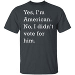 I Didn't Vote For Him T-Shirt CustomCat