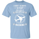 I Don't Always Stop T-Shirt CustomCat