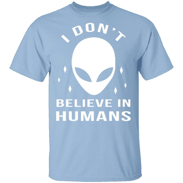 I Don't Believe In Humans T-Shirt CustomCat