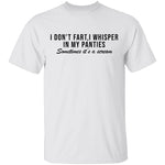 I Don't Fart, I Whisper In My Panties Sometimes It's A Scream T-Shirt CustomCat